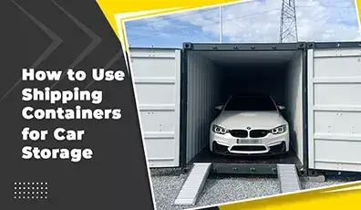 How to Use Shipping Containers for Car Storage