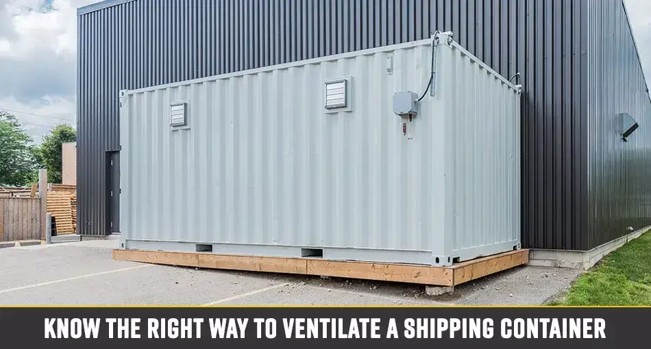 Know The Right Way To Ventilate A Shipping Container